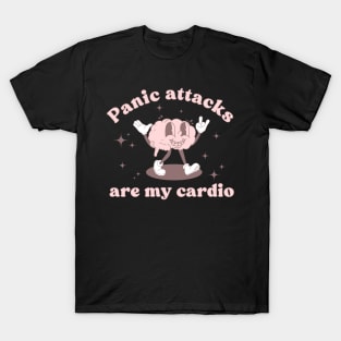 Panic attacks are my cardio, funny T-Shirt